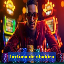 fortuna de shakira